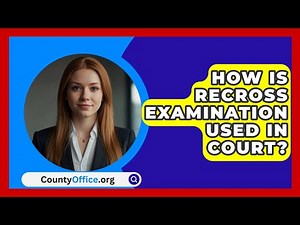 How Is Recross Examination Used In Court? - CountyOffice.org