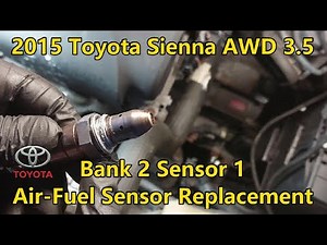 2015 Toyota Sienna AWD 3.5 - Bank 2 Sensor 1 - Air-Fuel Sensor Replacement