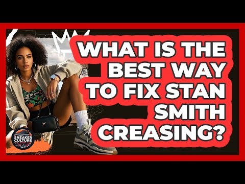 What Is The Best Way To Fix Stan Smith Creasing? - Sneaker Culture Digest