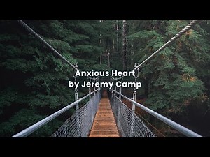 Anxious heart by Jeremy Camp (Lyrics)