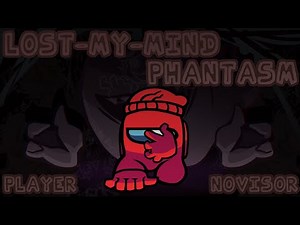 Lost my mind and Phantasm but it's Player and Novisor sings it - Friday night Funkin'