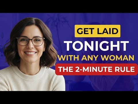 If You Talk Like This, You Will Get Laid (The 2 Minute Rule)
