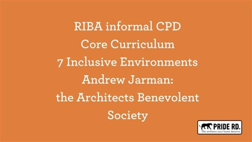 RIBA informal CPD Core 7 Inclusive Environments Andrew Jarman the Architects Benevolent Society