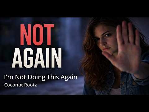 I’m Not Doing This Again – Coconut Rootz| Cinematic Story