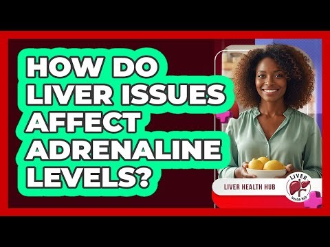 How Do Liver Issues Affect Adrenaline Levels?