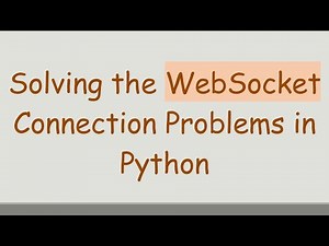 Solving the WebSocket Connection Problems in Python