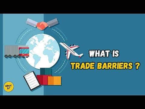 What Is Trade Barriers? || Understanding Its types and the Impacts on Economies around the World.