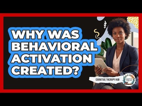 Why Was Behavioral Activation Created?