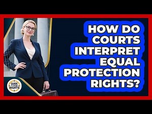 How Do Courts Interpret Equal Protection Rights?