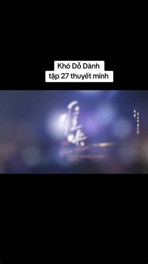 Khó Dỗ Dành tập 27 thuyết minh #khododanh #chuongnhuocnam #bachkinhdinh #xuhuongtiktok #phimhaymoingay
