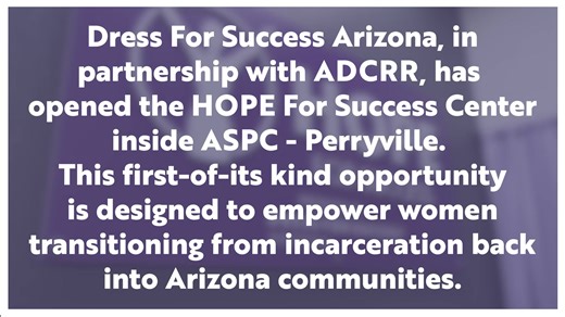 ASPC-Perryville is empowering women for success after release! Through a partnership with Dress for Success Arizona, the HOPE Center has launched to help women build confidence and career readiness as they prepare to re-enter the workforce. | Arizona Department of Corrections, Rehabilitation & Reentry