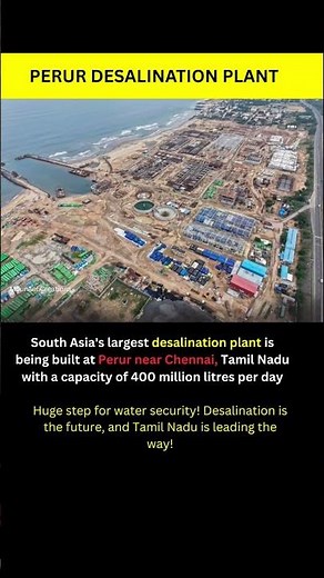 South Asia's largest desalination plant is being built at Perur near Chennai, Tamil Nadu.