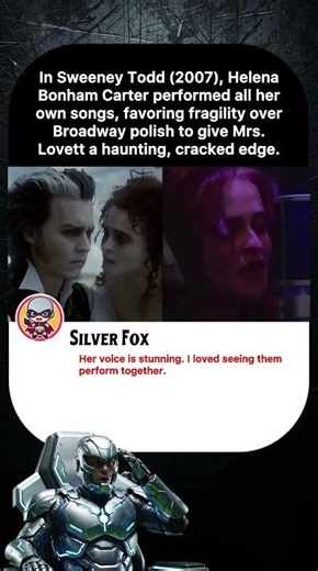 In Sweeney Todd (2007), Helena Bonham Carter performed all herown songs, favoring fragility