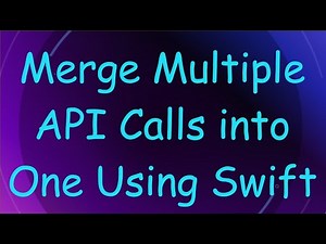Merge Multiple API Calls into One Using Swift