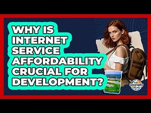 Why Is Internet Service Affordability Crucial for Development?
