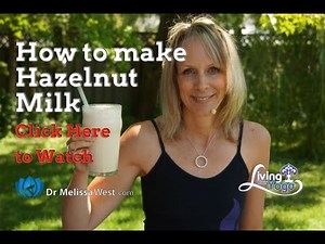 How to make awesome Hazelnut Milk with Dr Melissa West