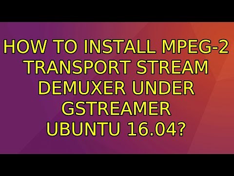 How to install MPEG-2 Transport Stream demuxer under gstreamer ubuntu 16.04?