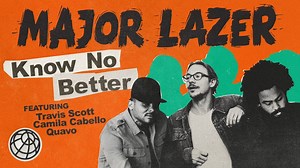 Major Lazer - Know No Better (feat. Travis Scott, Camila Cabello & Quavo)