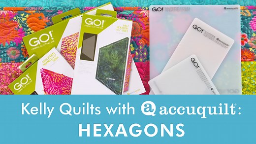 Kelly Quilts with AccuQuilt: Say Hello to Hexies
