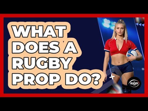What Does a Rugby Prop Do?
