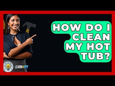 How Do I Clean My Hot Tub? - LearnToDIY360.com