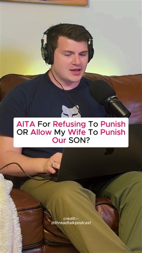 AITA for refusing to punish or allow my wife to punish our son? Credit: @threadtalkpodcast #redditstories #storytelling #redditreadings #storytime #reddit_tiktok