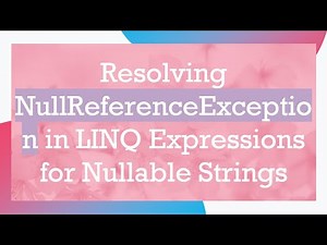 Resolving NullReferenceException in LINQ Expressions for Nullable Strings