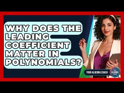 Why Does The Leading Coefficient Matter In Polynomials? - Your Algebra Coach