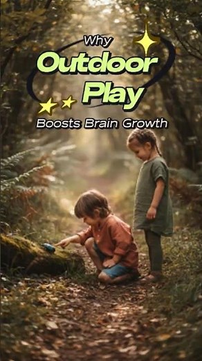 Why Outdoor Play Boosts Brain Growth