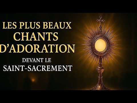 Chants d’Adoration du Saint Sacrement : Musique Chrétienne pour la Prière et le Recueillement