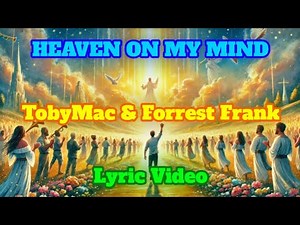 HEAVEN ON MY MIND - TOBYMAC & FORREST FRANK - LYRIC VIDEO