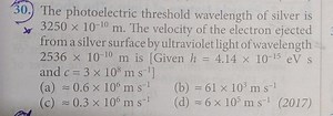 30.) The photoelectric threshold wavelength of silver is3250 x... | Filo