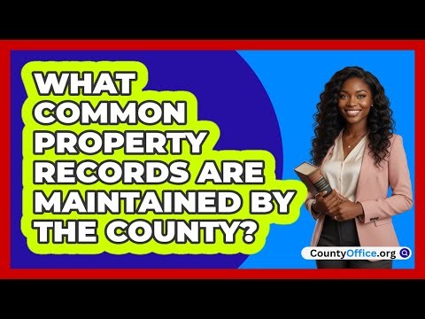 What Common Property Records Are Maintained By The County?