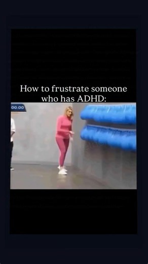 How to frustrate someone who has ADHD: