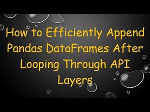 How to Efficiently Append Pandas DataFrames After Looping Through API Layers