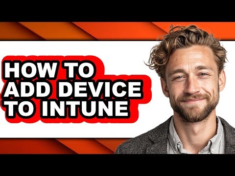 How to Add Device to Intune - Full Guide