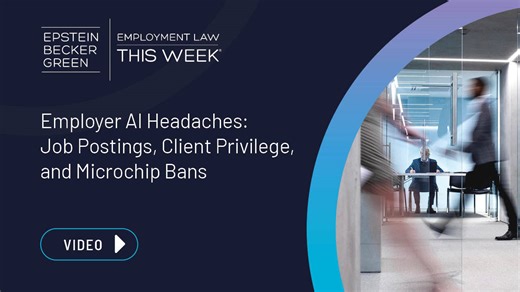 Employer AI Headaches: Job Postings, Client Privilege, and Microchip Bans