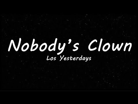 Nobody’s Clown ( lyrics ) - Los Yesterdays