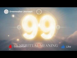 Spiritual Meaning of 99 | Completion, Divine Purpose & New Beginnings