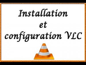 VLC: installation et configuration avancée