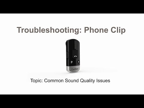 Cochlear Wireless Phone Clip troubleshooting | Common sound quality issues