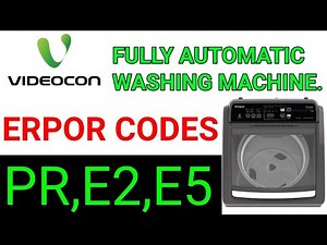 videocon fully automatic top load washing machine error code PR,E2,E5.