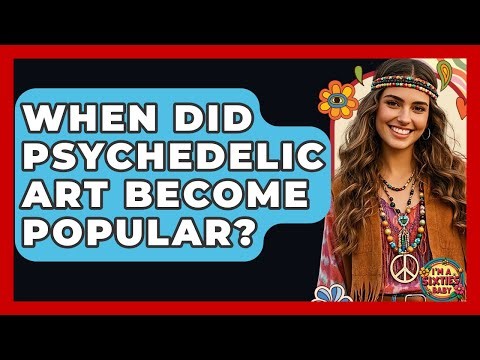 When Did Psychedelic Art Become Popular? - I'm a 60s Baby