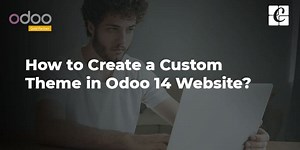 How to Create a Custom Theme in Odoo 14 Website?