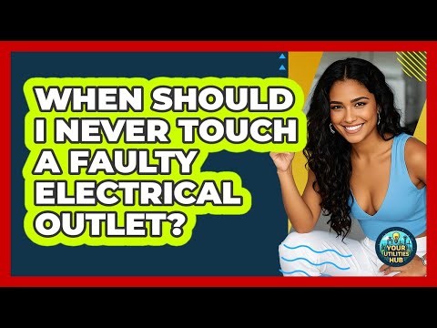 When Should I Never Touch a Faulty Electrical Outlet?