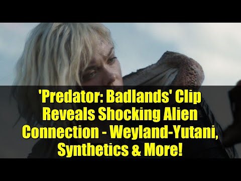 'Predator: Badlands' Clip Reveals Shocking Alien Connection - Weyland-Yutani, Synthetics & More!