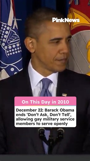 On this day in 2010: December 22: Barack Obama signed the repeal of Don't Ask, Don't Tell. The U.S military policy barred gay and lesbian people from serving openly. Introduced in 1993, the policy allowed LGBTQ people to serve only if they stayed silent about who they were. Being openly gay, or even suspected of being so, could lead to dismissal, the loss of a career, and the erasure of service. | PinkNews