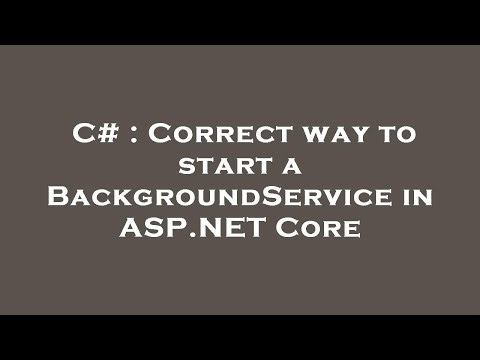 C# : Correct way to start a BackgroundService in ASP.NET Core