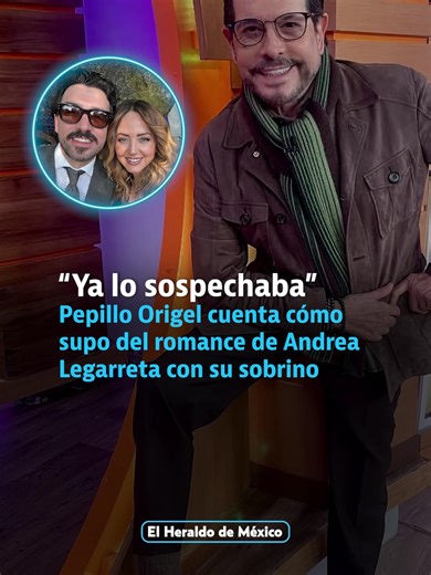 “Ya lo sospechaba”: Pepillo Origel revela cómo se enteró del romance entre Andrea Legarreta y Luis Carlos, su sobrino. #HeraldoDigital