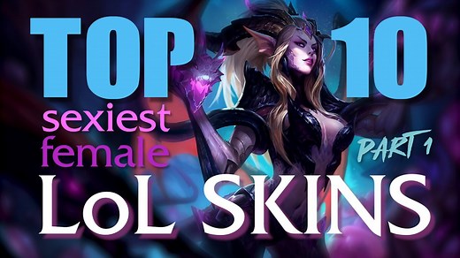 Top 10 Sexiest Female LoL Skins - Part 1
